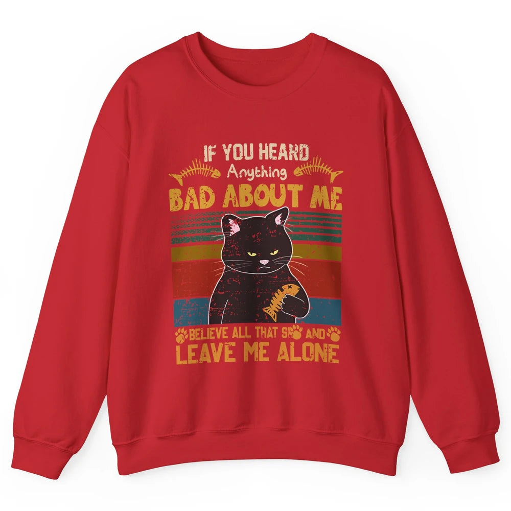 Retro Halloween Black Cat If You Heard Anything Bad About Me Unisex Crewneck Sweatshirt