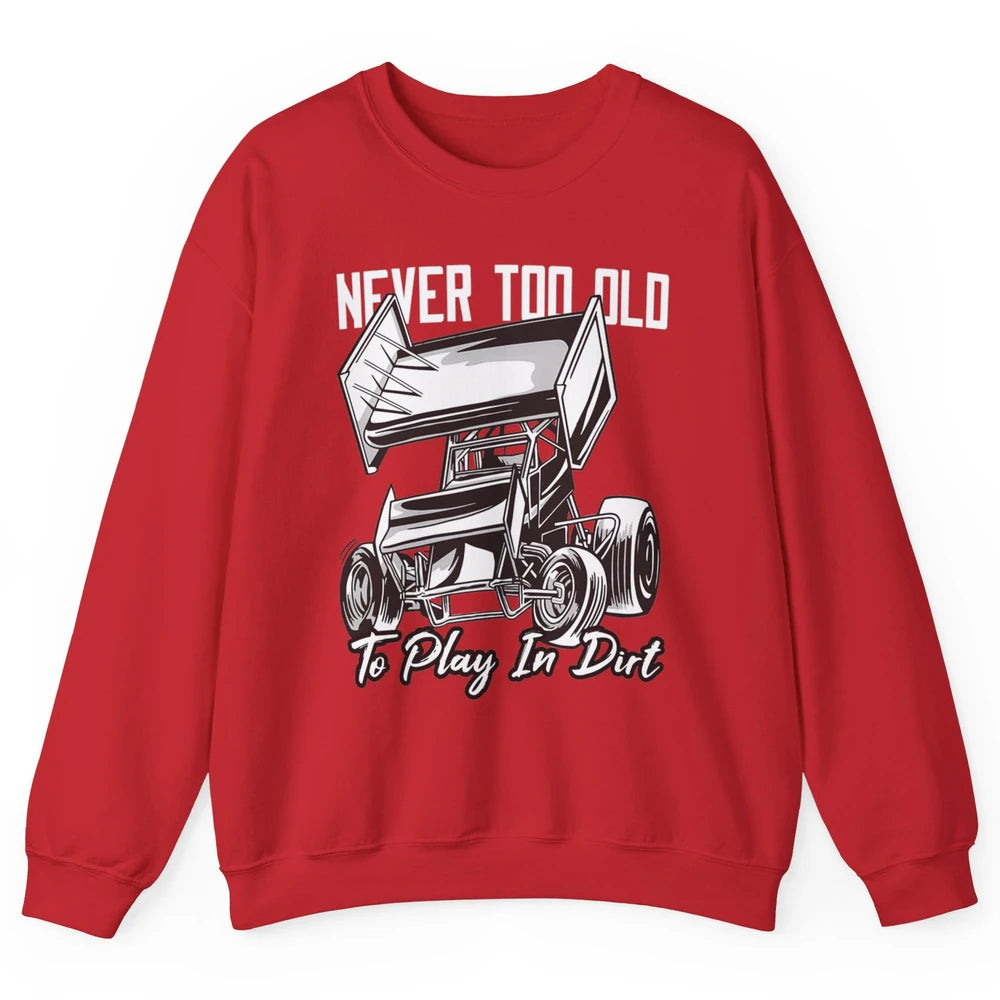 Never Old Play In Dirt Track Racing Truck Sprint Car Retro Unisex Crewneck Sweatshirt