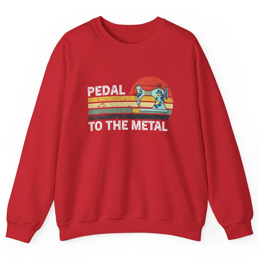 Pedal To The Metal Sewing Machine Quilter Quilting Vintage Unisex Crewneck Sweatshirt