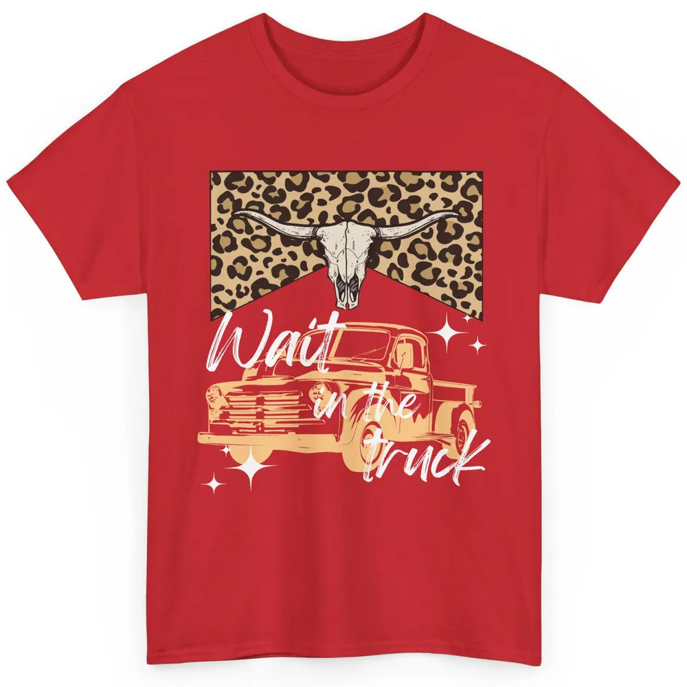 Retro Leopard Bull Skull Wait In The Truck Western Country Classic Unisex T-Shirt