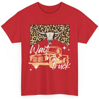 Retro Leopard Bull Skull Wait In The Truck Western Country Classic Unisex T-Shirt