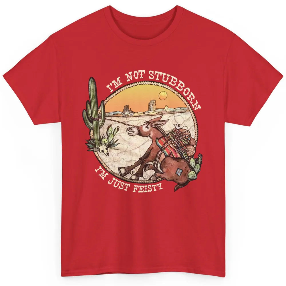 Retro Desert Western I'm Not Stubborn I'm Just Feisty Classic Unisex T-Shirt