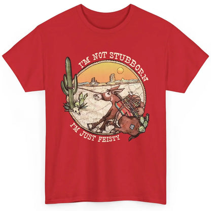 Retro Desert Western I'm Not Stubborn I'm Just Feisty Classic Unisex T-Shirt