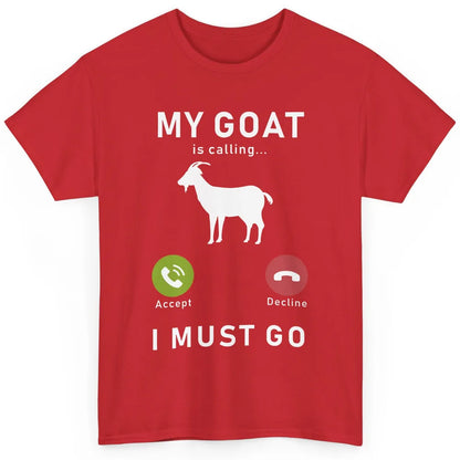 My Goat Is Calling Funny Farm Animal Sarcastic Farming Goats Classic Unisex T-Shirt