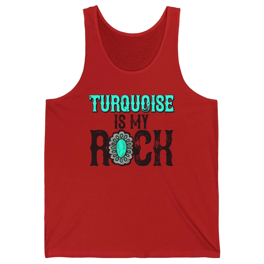 Retro Gemstone Turquoise Is My Rock Western Country Cowgirl Unisex Jersey Tank