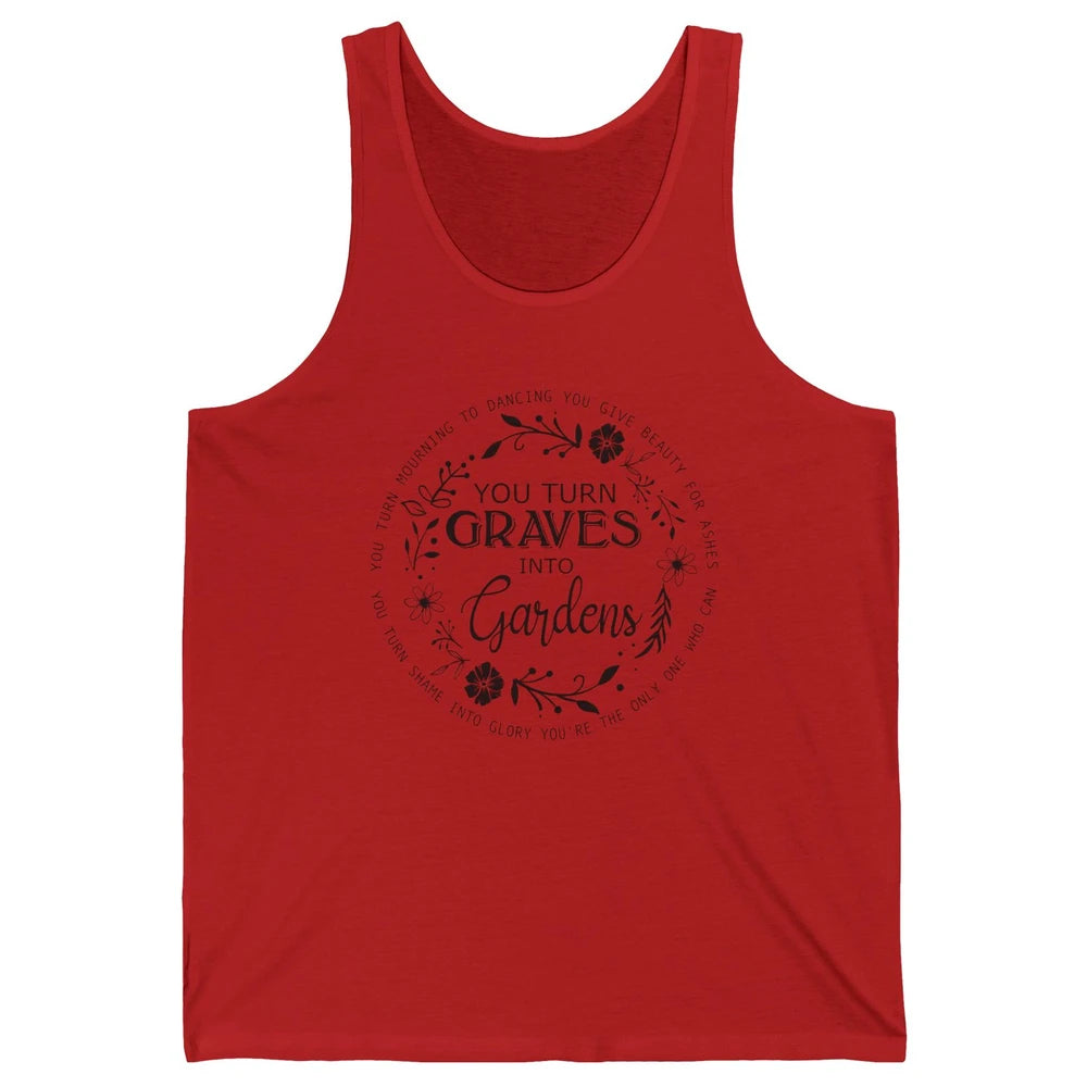 Christian You Turn Graves Into Gardens Religious Inspiration Unisex Jersey Tank