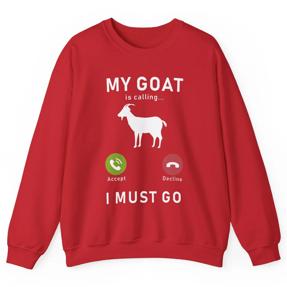 My Goat Is Calling Funny Farm Animal Sarcastic Farming Goats Unisex Crewneck Sweatshirt