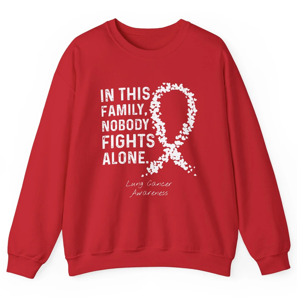 Nobody Fight Alone Family White Ribbon Lung Cancer Awareness Unisex Crewneck Sweatshirt