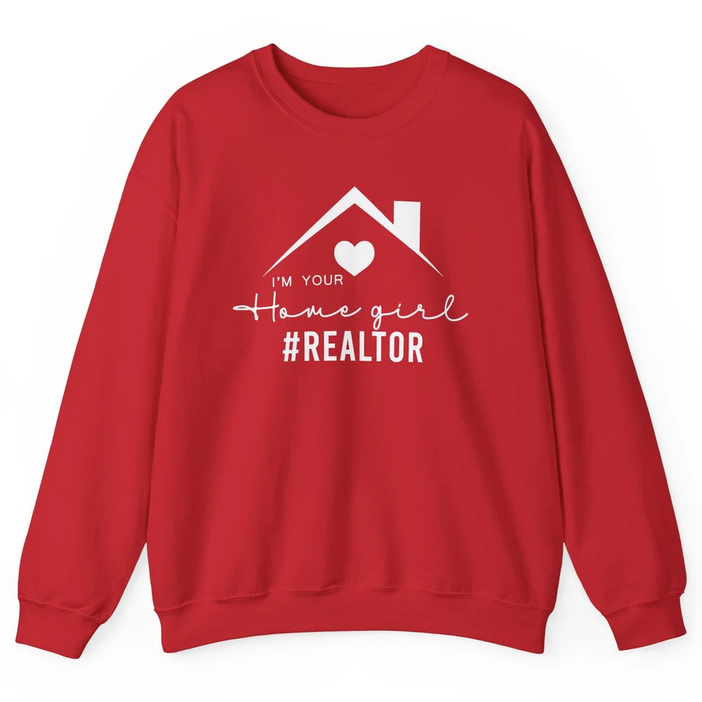 Realtor I'm Your Home Girl Real Estate Housing Investment Unisex Crewneck Sweatshirt