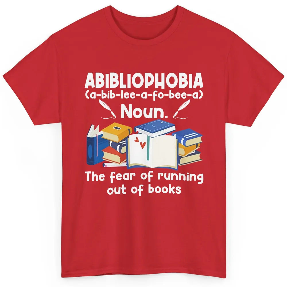 Abibliophobia Fear Of Running Out Of Books Reading Lovers Classic Unisex T-Shirt