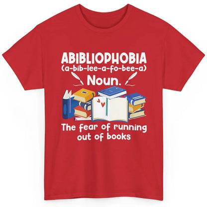 Abibliophobia Fear Of Running Out Of Books Reading Lovers Classic Unisex T-Shirt
