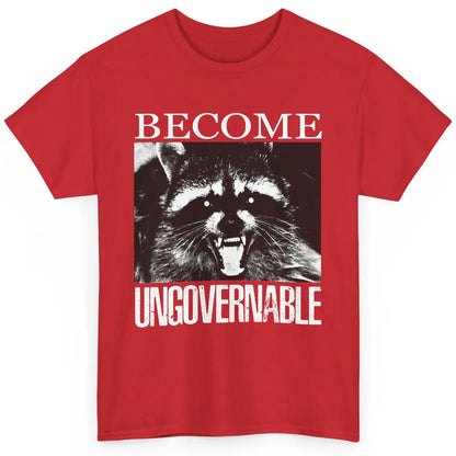Funny Raccoon Become Ungovernable Sarcastic Trashed Panda Classic Unisex T-Shirt