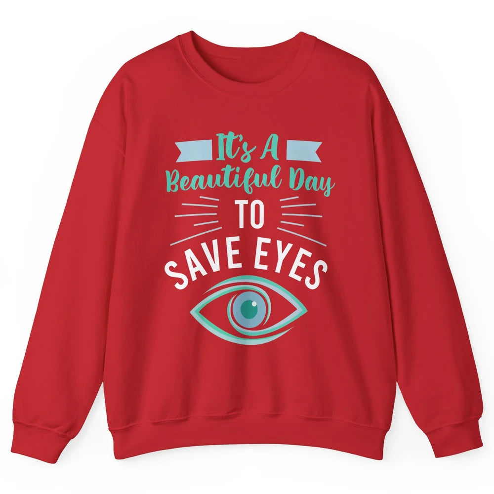 Optometrist Beautiful Day To Save Eyes Doctor Optician Life Unisex Crewneck Sweatshirt