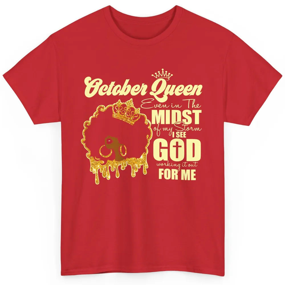 October Queen Black Girl Even In The Midst Of Storm See God Classic Unisex T-Shirt