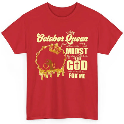 October Queen Black Girl Even In The Midst Of Storm See God Classic Unisex T-Shirt