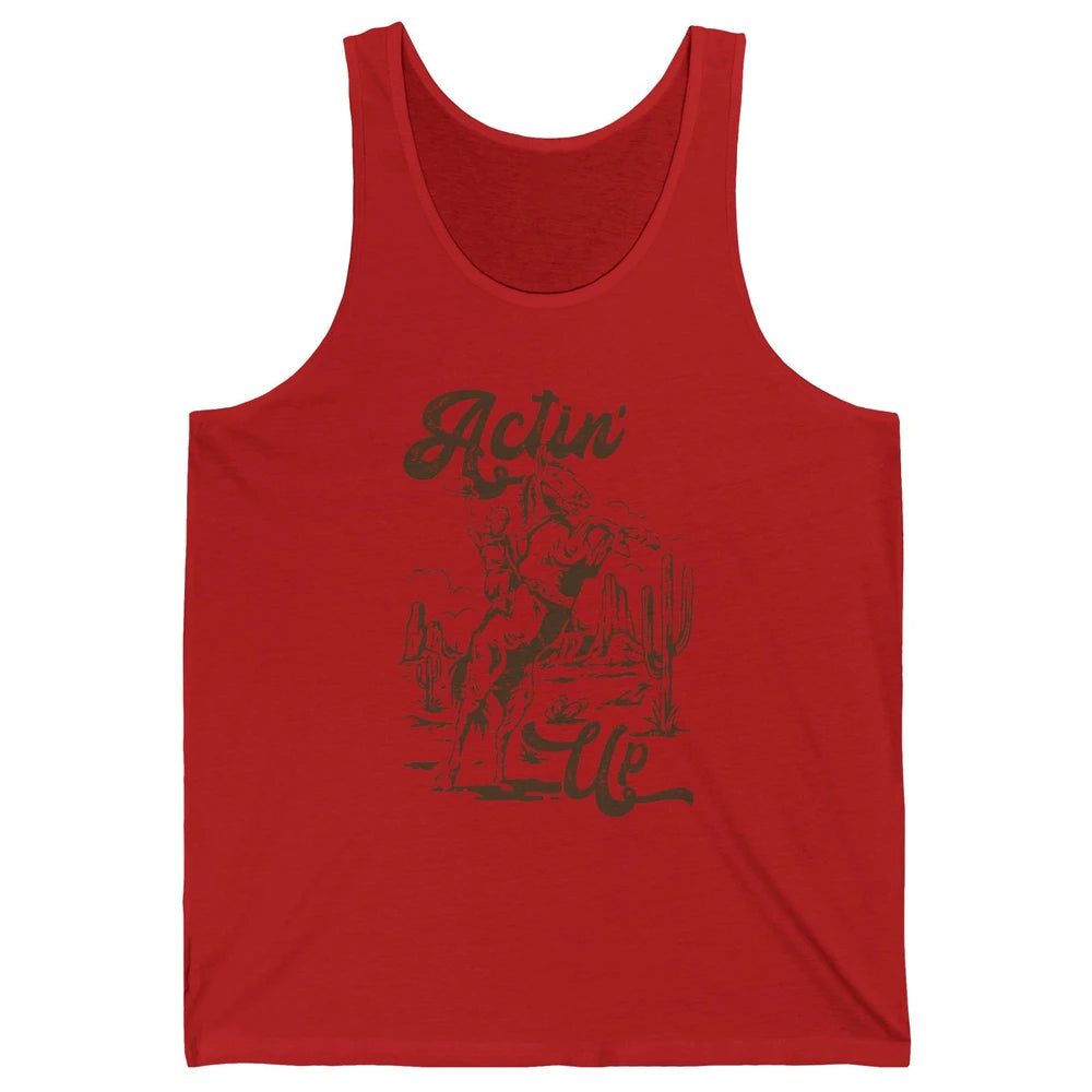 Actin' Up Cowgirl Rodeo Horse Retro Western Country Girls Unisex Jersey Tank