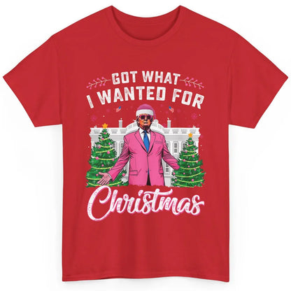 Funny Got What I Wanted For Christmas Trump Political Sarcastic Donald Trump Xmas Classic Unisex T-Shirt