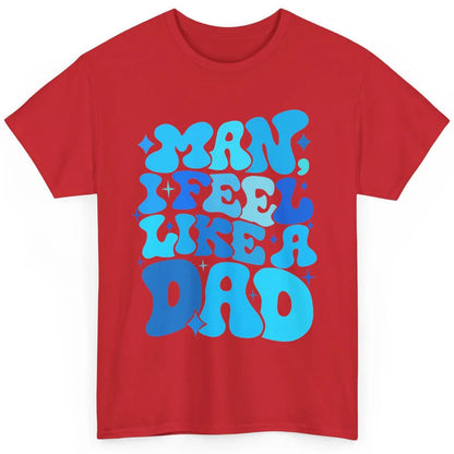 Retro Man I Feel Like A Dad Baby Shower Dada Baby Father Day Classic Unisex T-Shirt