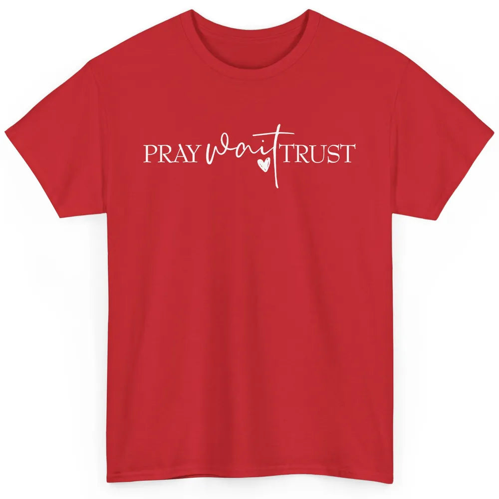 Pray Wait Trust Repeat Christian Religious Motivational Classic Unisex T-Shirt