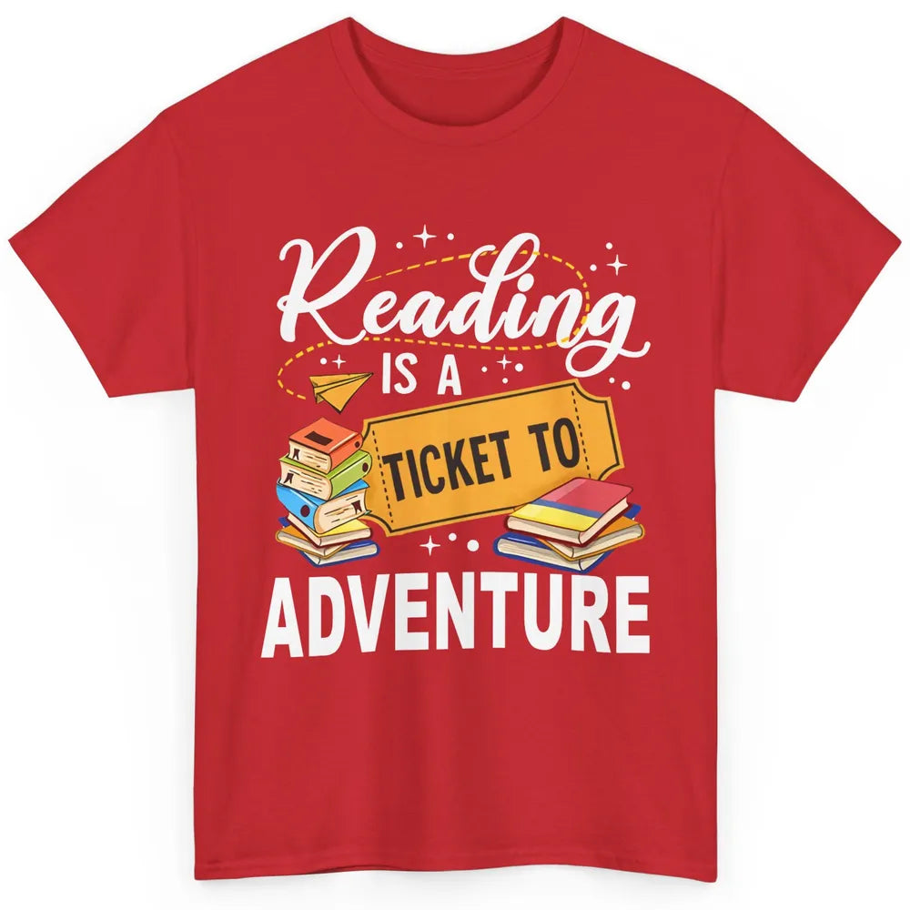 Reading Is Ticket To Adventure Book Lovers Reading Librarian Classic Unisex T-Shirt