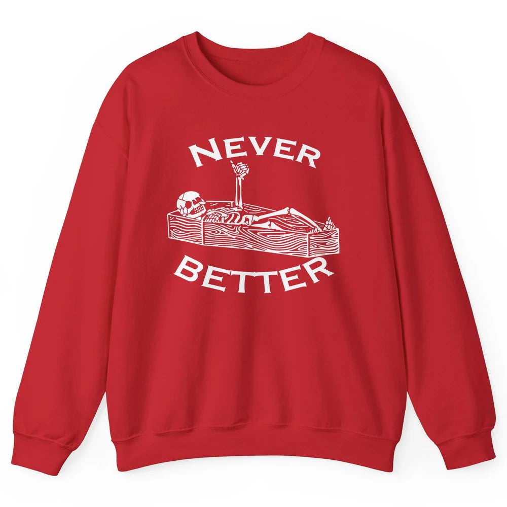 Never Better Funny Skeleton Inspiration Costume Death Skull Unisex Crewneck Sweatshirt