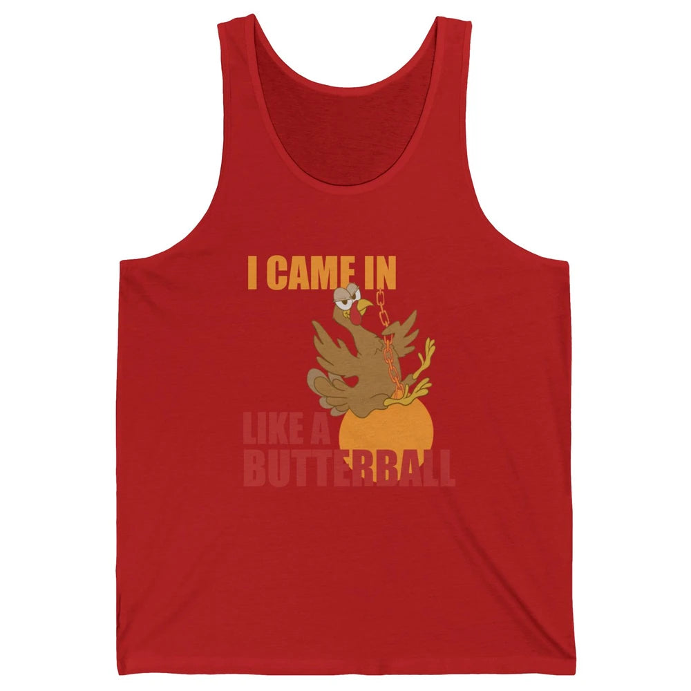 Funny Turkey Thanksgiving Gift I Came In Like a Butterball Unisex Jersey Tank