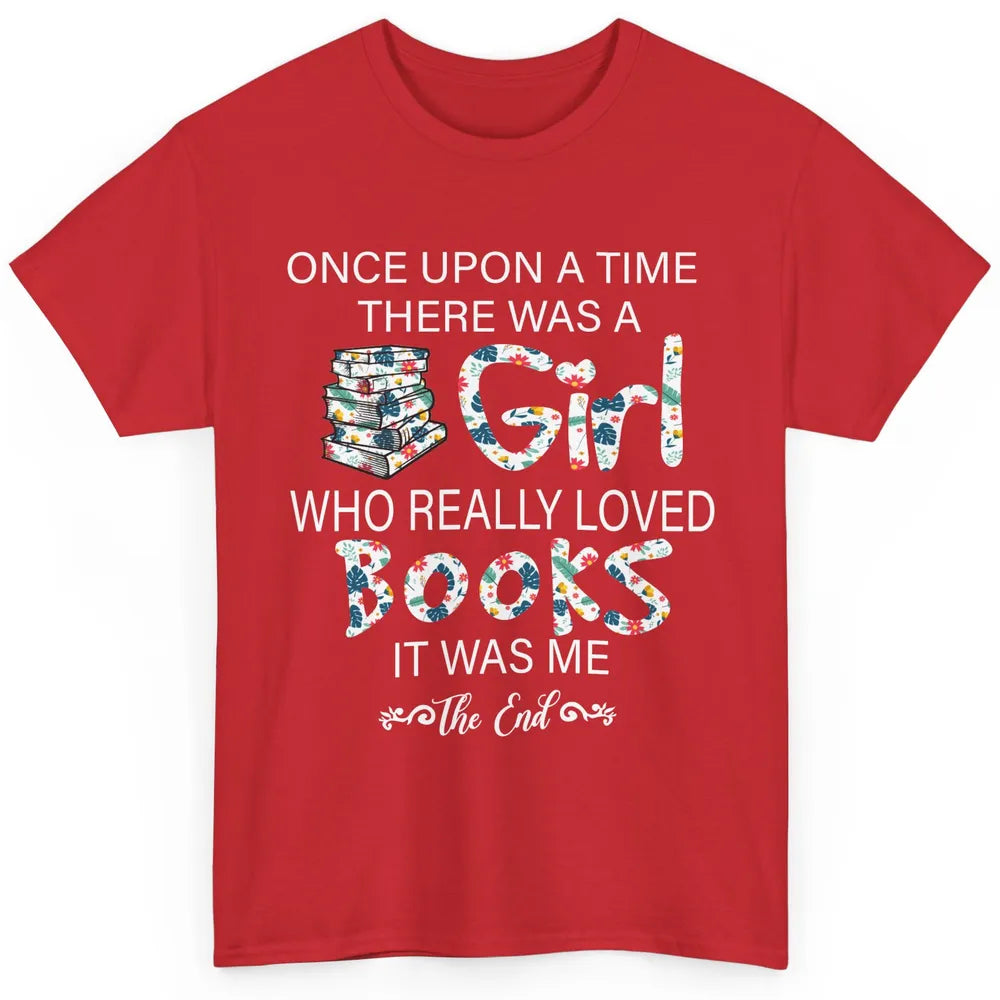 Once Upon A Time There Was A Girl Who Really Loved Books Classic Unisex T-Shirt