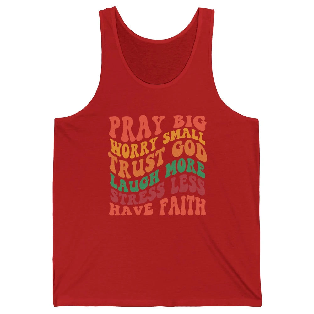 Pray Big Worry Small Trust God Have Faith Christian Jesus Unisex Jersey Tank
