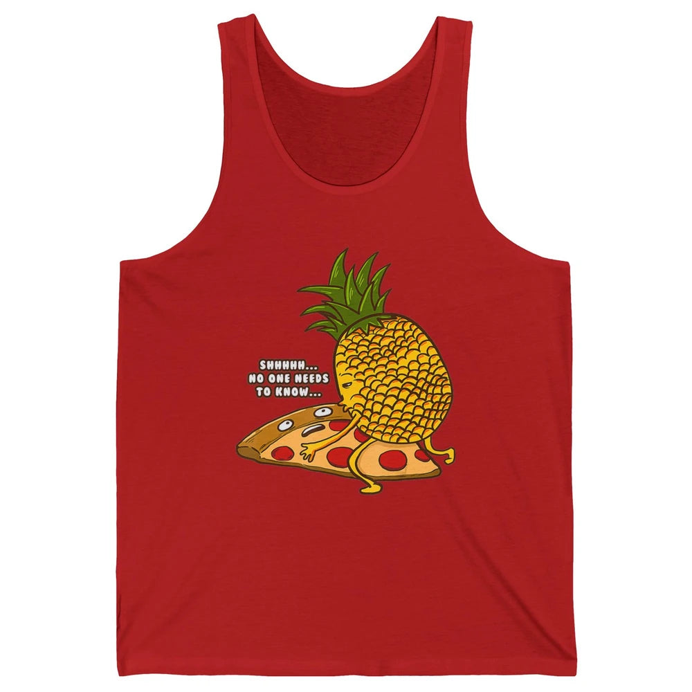 No Needs To Know Funny Pineapple Hawaiian Pizza Fast Food Unisex Jersey Tank