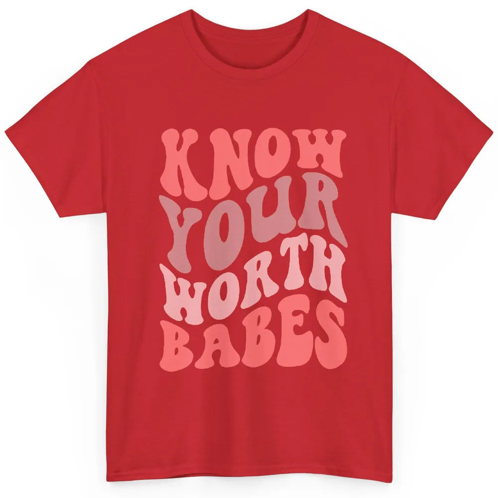 Retro Know Your Worth Babes Positive Mind Happy Life Classic Unisex T-Shirt