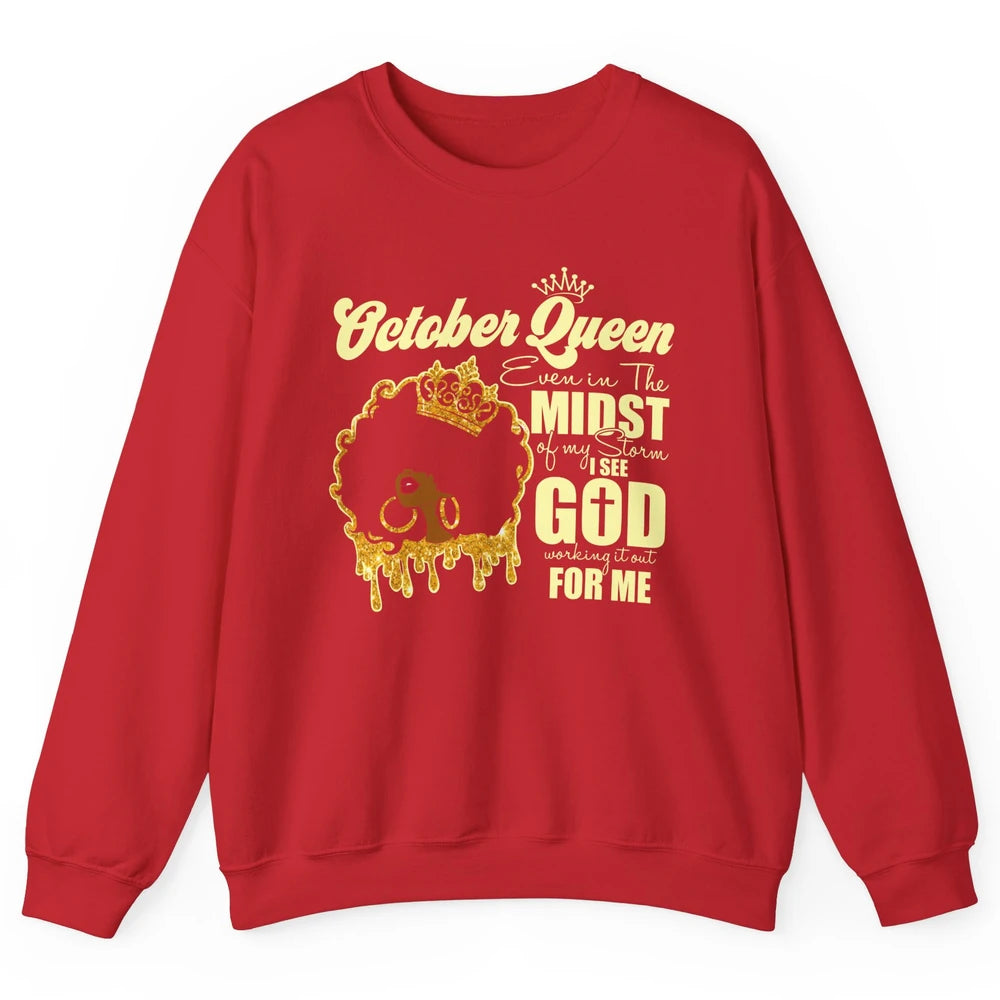 October Queen Black Girl Even In The Midst Of Storm See God Unisex Crewneck Sweatshirt