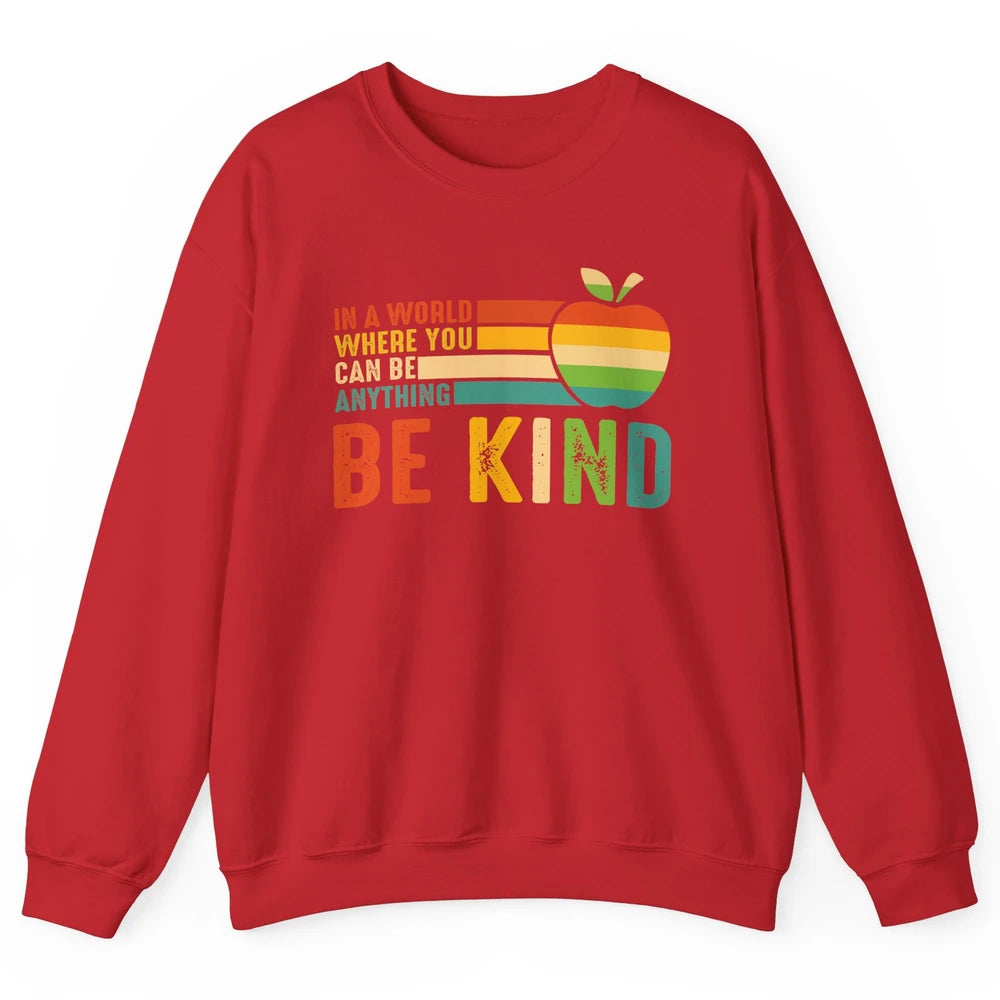 Retro Apple Teacher In A World You Can Be Anything Be Kind Unisex Crewneck Sweatshirt