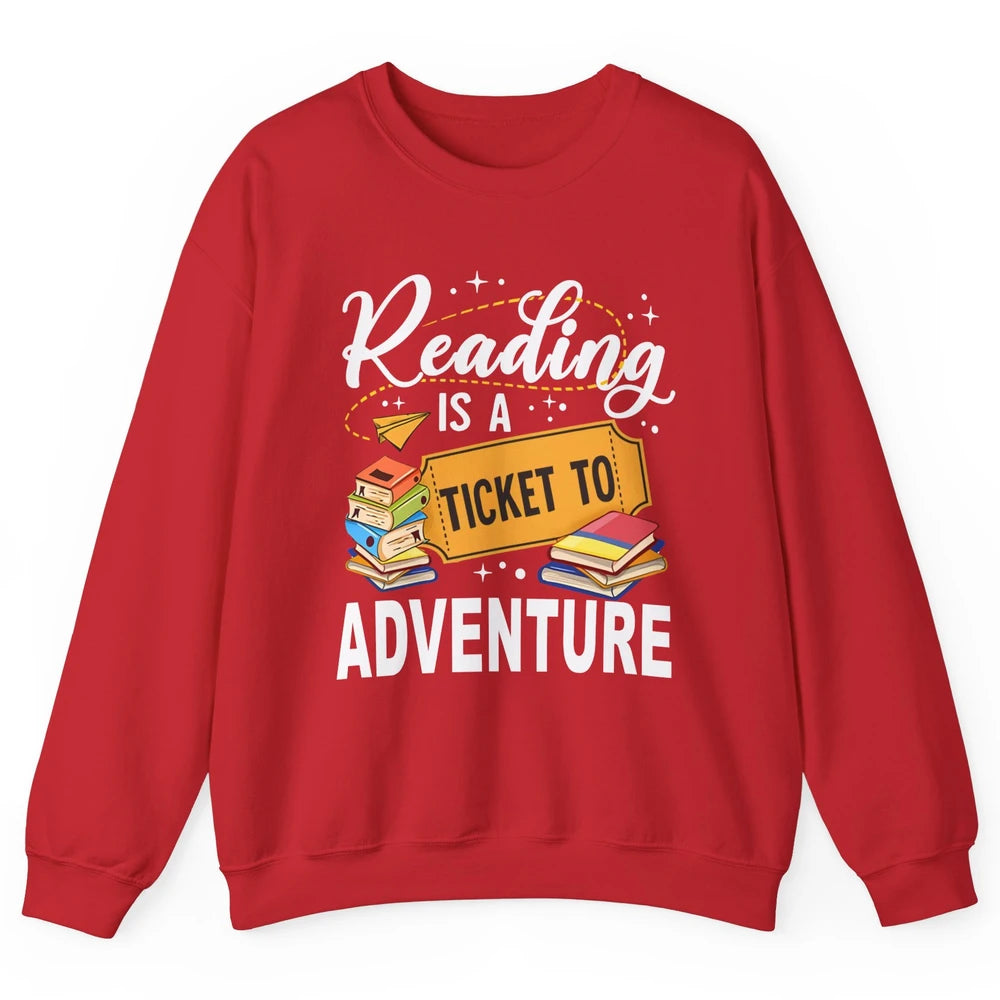 Reading Is Ticket To Adventure Book Lovers Reading Librarian Unisex Crewneck Sweatshirt