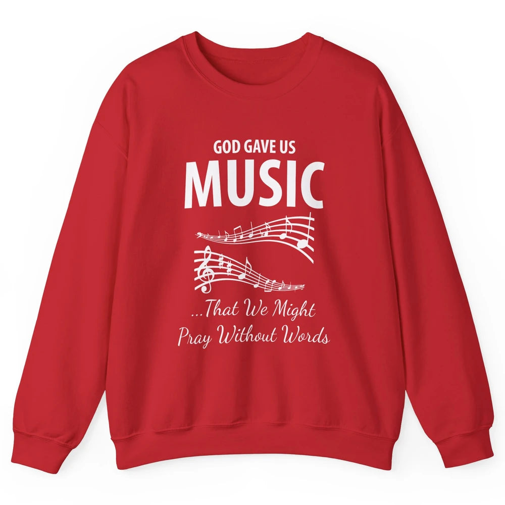 Pray God Gave Us Music Piano Christian Faith Jesus Religious Unisex Crewneck Sweatshirt