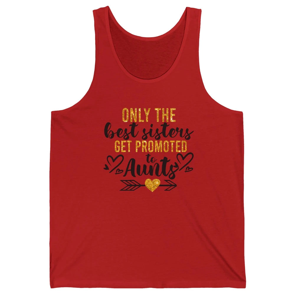 Only The Best Sisters Get Promoted To Aunt Sister Aunt Gift Unisex Jersey Tank
