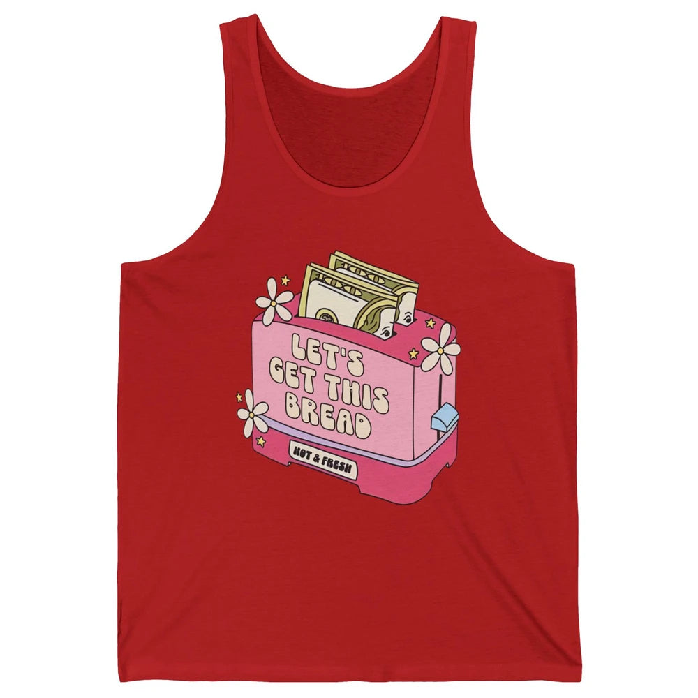 Dollar Sign Let's Get Bread Positive Self Love Inspirational Unisex Jersey Tank