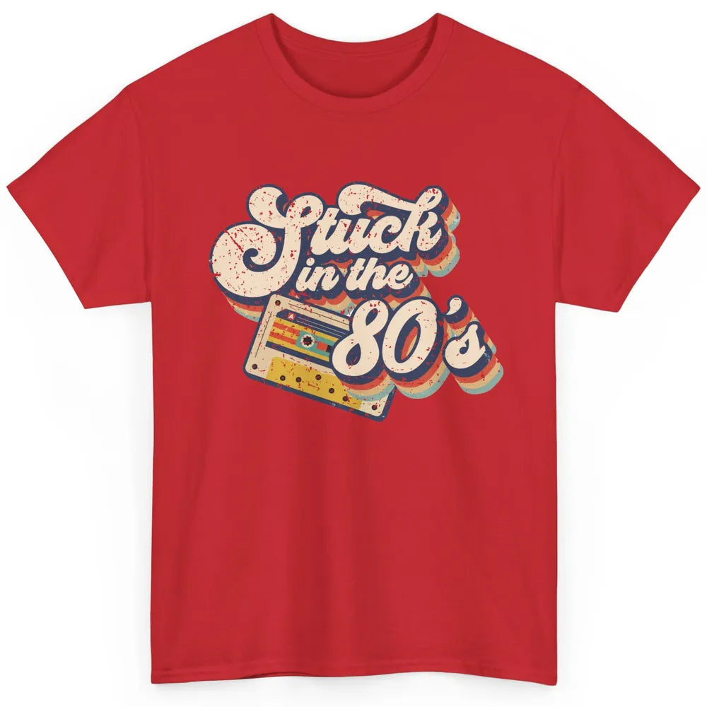 Retro Cassette Stuck In The 80s 1980s Born Birthday Day Gift Classic Unisex T-Shirt