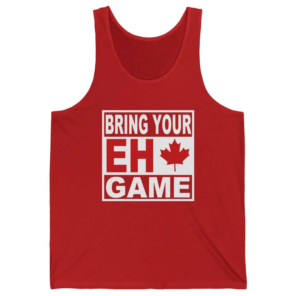 Proud Canadian Bring Your Eh Game Funny Canada Day Gifts Unisex Jersey Tank