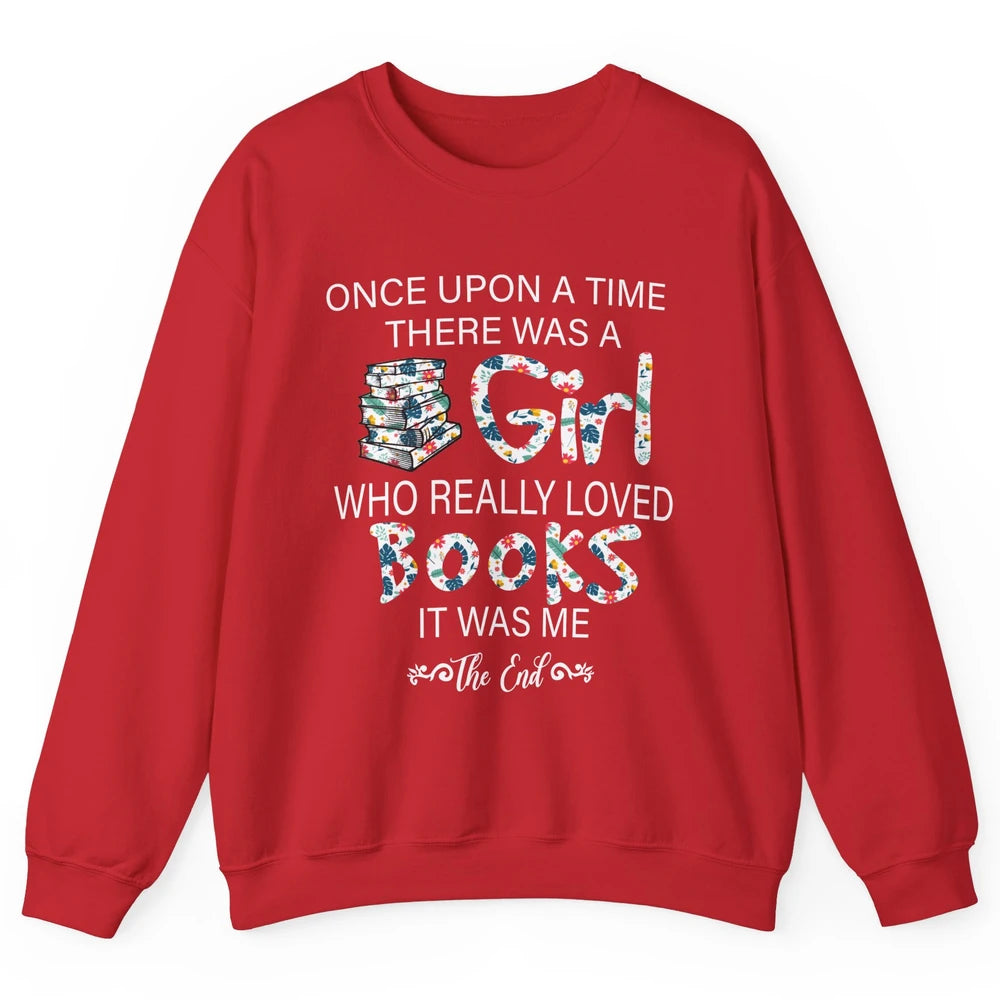 Once Upon A Time There Was A Girl Who Really Loved Books Unisex Crewneck Sweatshirt