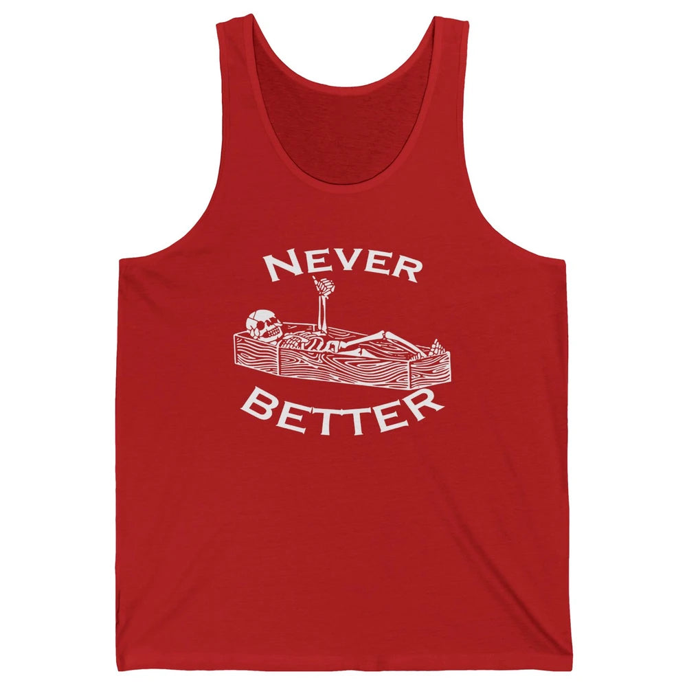 Never Better Funny Skeleton Inspiration Costume Death Skull Unisex Jersey Tank