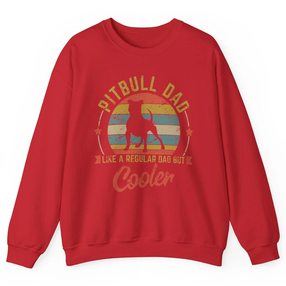 Retro Pitbull Dad Like Regular But Cooler Dog Papa Life Pet Unisex Crewneck Sweatshirt