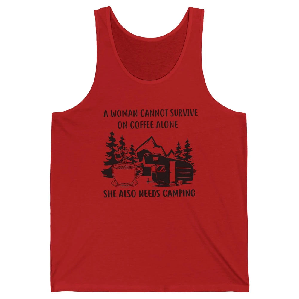 A Woman Cannot Survive On Coffee Alone She Also Need Camping Unisex Jersey Tank