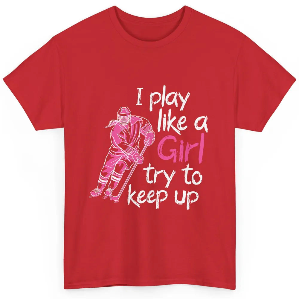 Pink Watercolor Ice Hockey Player Like Girl Try To Keep Up Classic Unisex T-Shirt