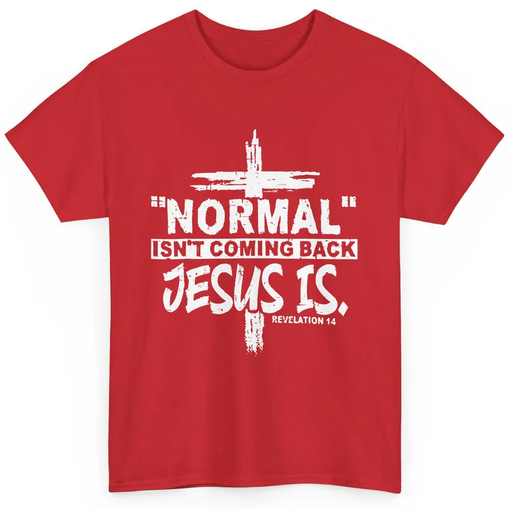 Normal Isn't Coming Back Jesus Is Bible Christian Religious Classic Unisex T-Shirt