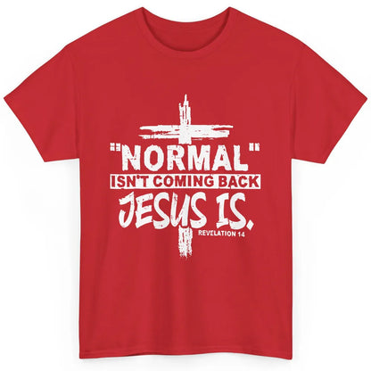 Normal Isn't Coming Back Jesus Is Bible Christian Religious Classic Unisex T-Shirt