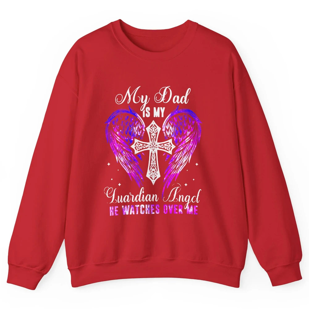 My Dad Is My Guardian Angel He Watches Over Me Angel Wings Unisex Crewneck Sweatshirt