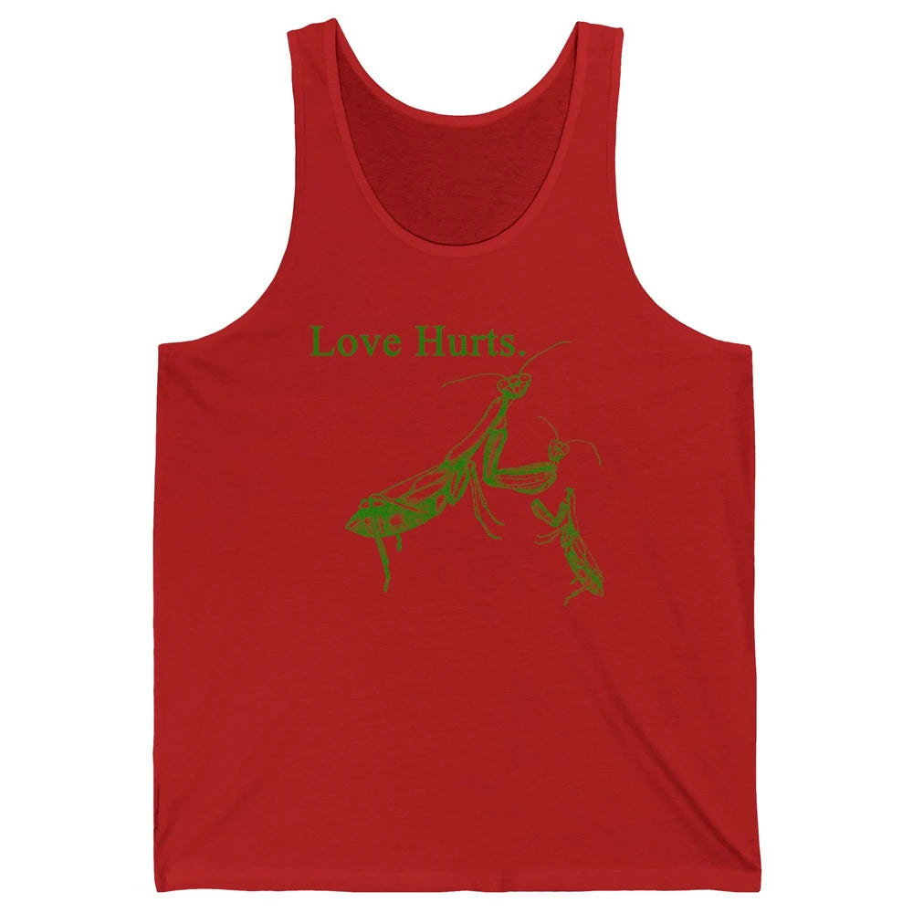Funny Praying Mantis Love Hurts Sarcastic Insect Pray Mantis Unisex Jersey Tank