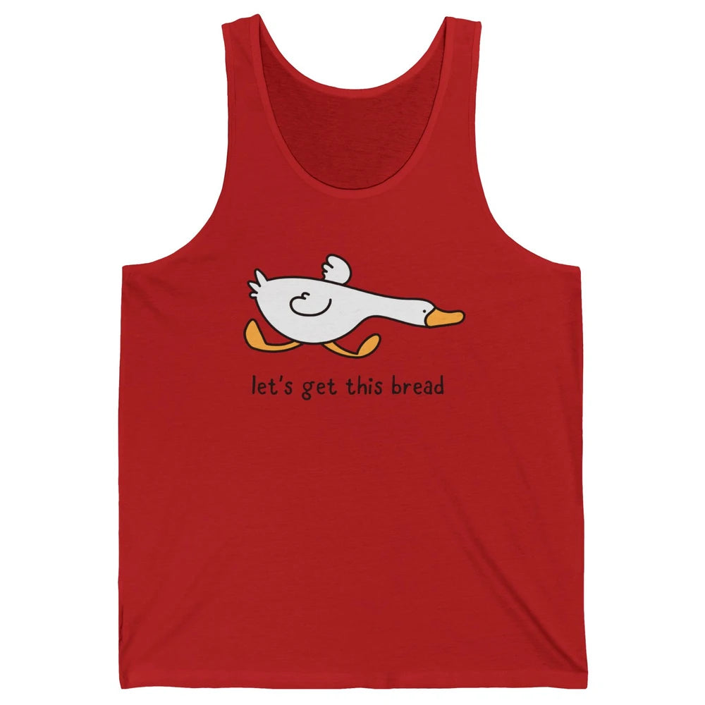 Funny Silly Goose Let's Get This Bread Sarcastic Duck Meme Unisex Jersey Tank