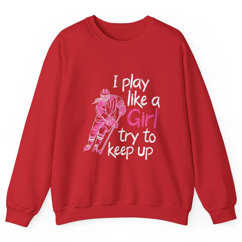 Pink Watercolor Ice Hockey Player Like Girl Try To Keep Up Unisex Crewneck Sweatshirt