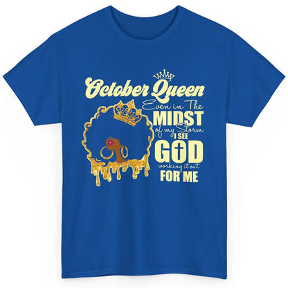 October Queen Black Girl Even In The Midst Of Storm See God Classic Unisex T-Shirt